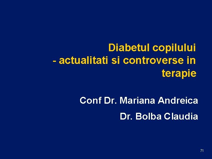 Diabetul copilului - actualitati si controverse in terapie Conf Dr. Mariana Andreica Dr. Bolba