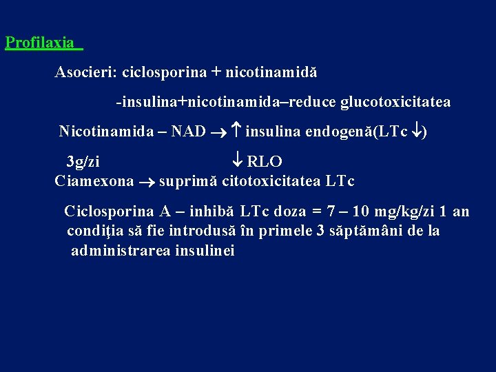 Profilaxia Asocieri: ciclosporina + nicotinamidă -insulina+nicotinamida–reduce glucotoxicitatea Nicotinamida – NAD insulina endogenă(LTc ) 3