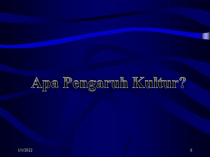 Apa Pengaruh Kultur? 1/1/2022 6 