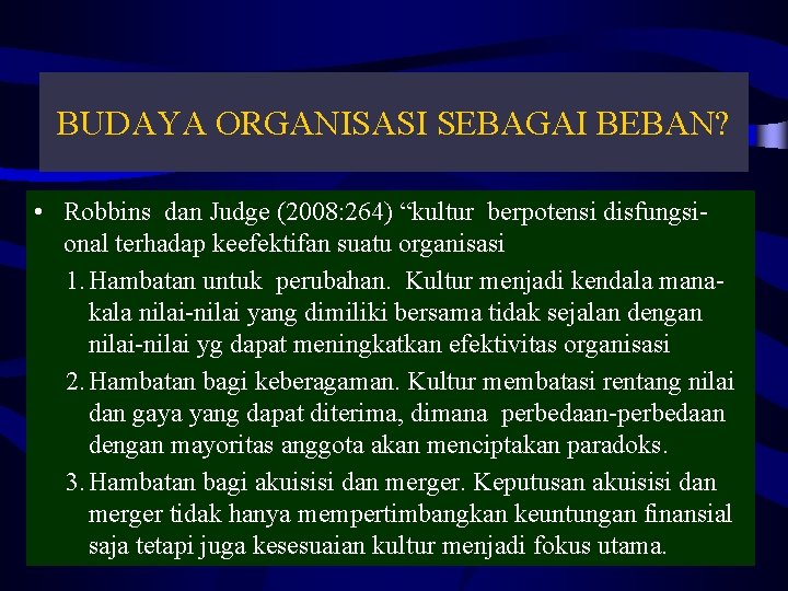 BUDAYA ORGANISASI SEBAGAI BEBAN? • Robbins dan Judge (2008: 264) “kultur berpotensi disfungsional terhadap