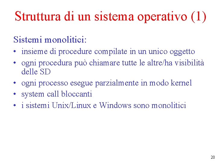 Struttura di un sistema operativo (1) Sistemi monolitici: • insieme di procedure compilate in