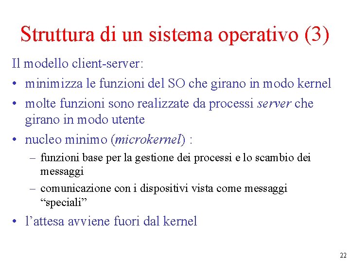 Struttura di un sistema operativo (3) Il modello client-server: • minimizza le funzioni del
