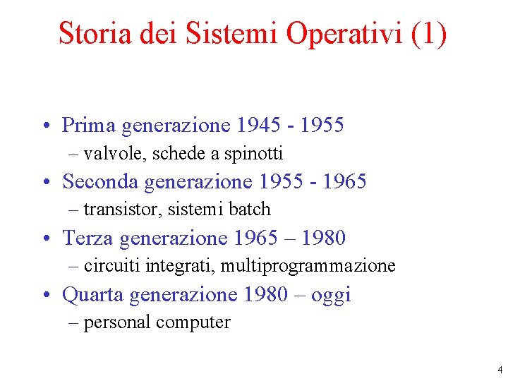 Storia dei Sistemi Operativi (1) • Prima generazione 1945 - 1955 – valvole, schede