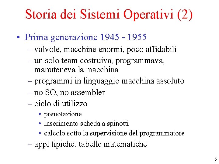 Storia dei Sistemi Operativi (2) • Prima generazione 1945 - 1955 – valvole, macchine