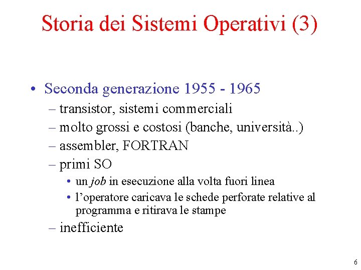 Storia dei Sistemi Operativi (3) • Seconda generazione 1955 - 1965 – transistor, sistemi