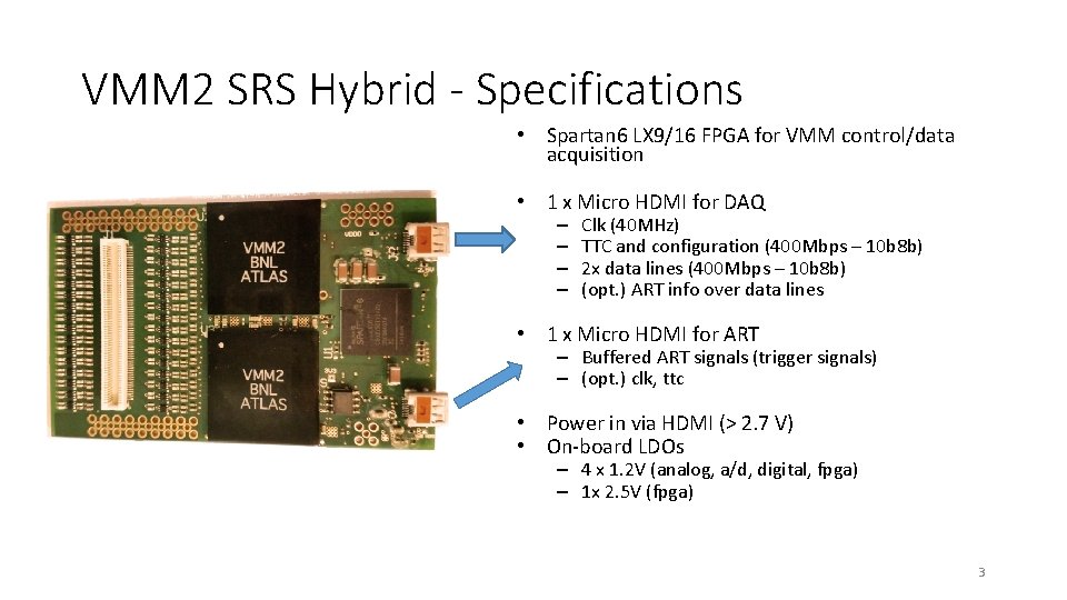 VMM 2 SRS Hybrid - Specifications • Spartan 6 LX 9/16 FPGA for VMM