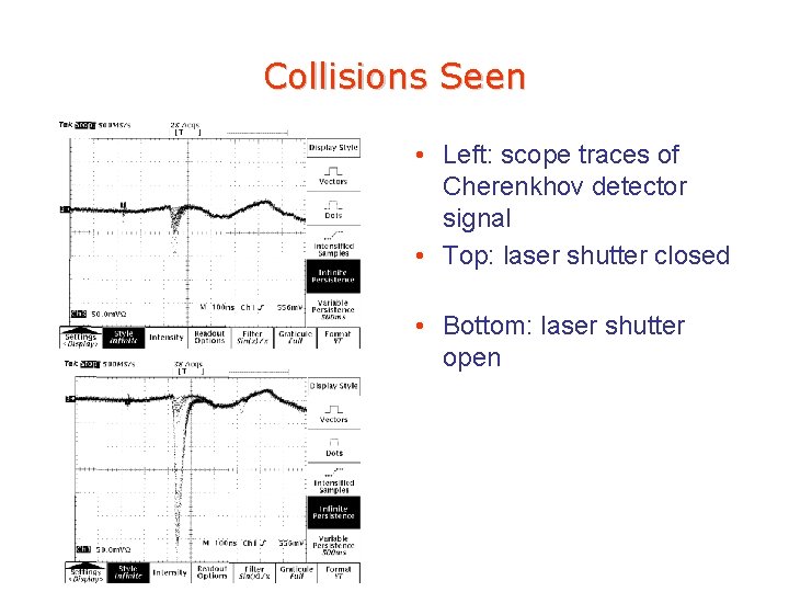Collisions Seen • Left: scope traces of Cherenkhov detector signal • Top: laser shutter