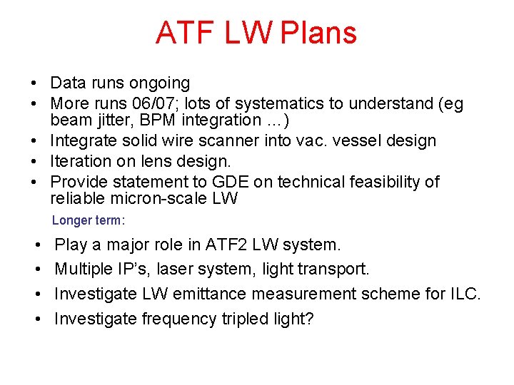 ATF LW Plans • Data runs ongoing • More runs 06/07; lots of systematics