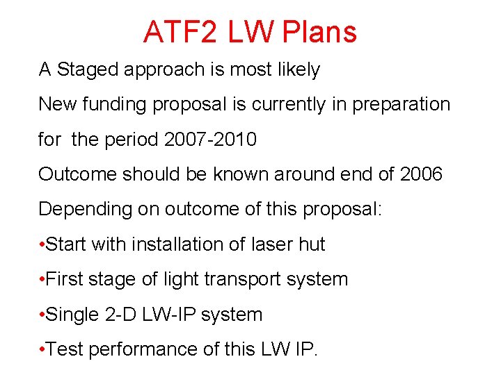 ATF 2 LW Plans A Staged approach is most likely New funding proposal is