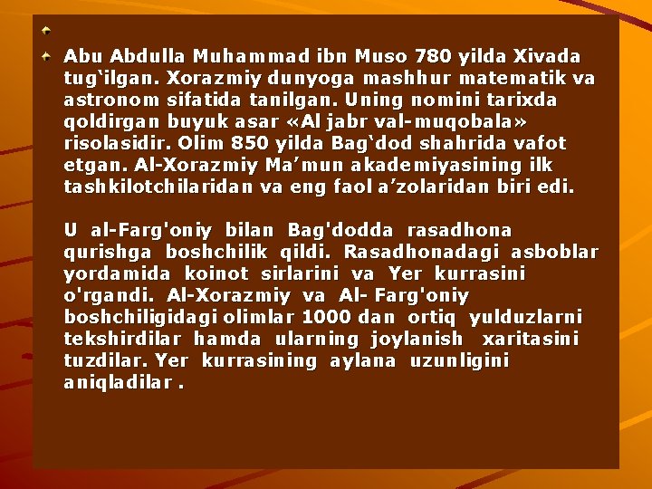 Abu Abdulla Muhammad ibn Muso 780 yilda Xivada tug‘ilgan. Xorazmiy dunyoga mashhur matematik va