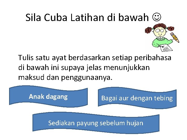 Sila Cuba Latihan di bawah Tulis satu ayat berdasarkan setiap peribahasa di bawah ini