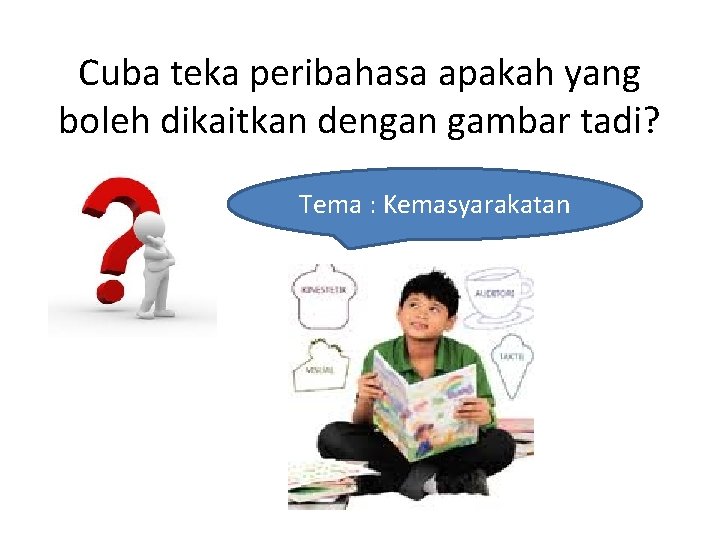 Cuba teka peribahasa apakah yang boleh dikaitkan dengan gambar tadi? Tema : Kemasyarakatan Cuba teka peribahasa apakah yang boleh dikaitkan dengan gambar tadi? Tema : Kemasyarakatan