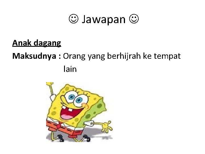 Jawapan Anak dagang Maksudnya : Orang yang berhijrah ke tempat lain Jawapan Anak dagang Maksudnya : Orang yang berhijrah ke tempat lain