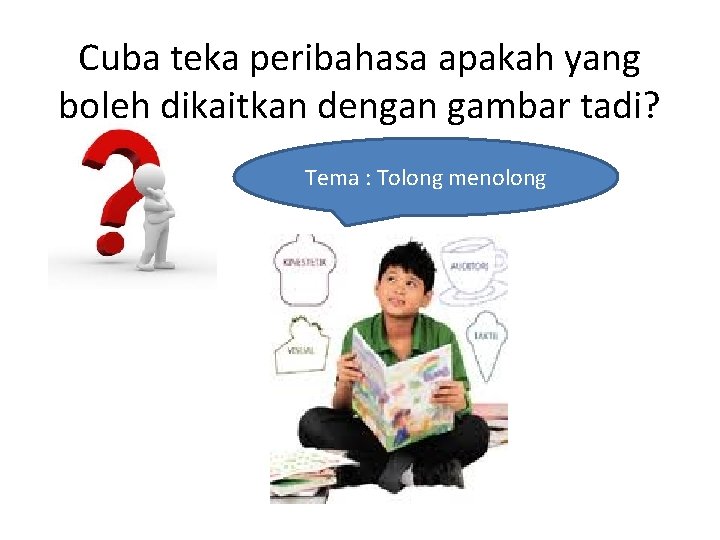 Cuba teka peribahasa apakah yang boleh dikaitkan dengan gambar tadi? Tema : Tolong menolong Cuba teka peribahasa apakah yang boleh dikaitkan dengan gambar tadi? Tema : Tolong menolong