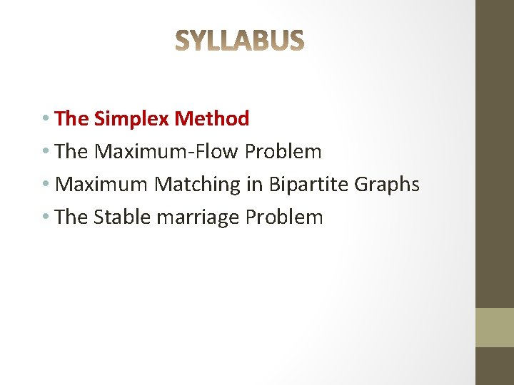  • The Simplex Method • The Maximum-Flow Problem • Maximum Matching in Bipartite