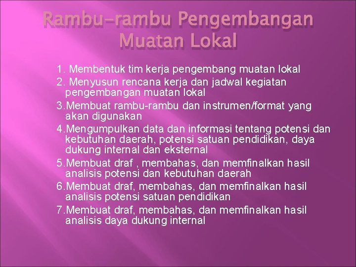 Rambu-rambu Pengembangan Muatan Lokal 1. Membentuk tim kerja pengembang muatan lokal 2. Menyusun rencana