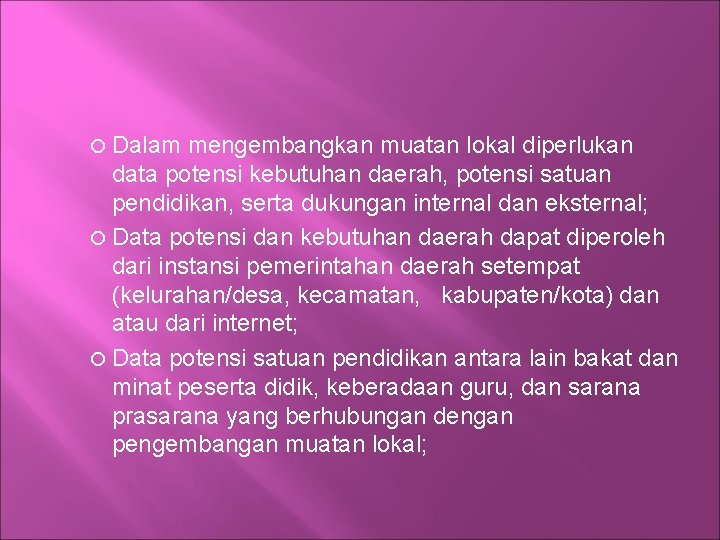  Dalam mengembangkan muatan lokal diperlukan data potensi kebutuhan daerah, potensi satuan pendidikan, serta