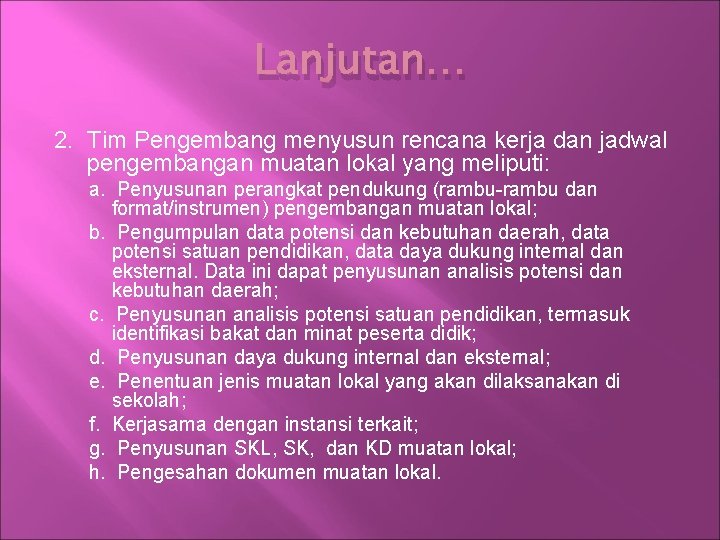 Lanjutan… 2. Tim Pengembang menyusun rencana kerja dan jadwal pengembangan muatan lokal yang meliputi: