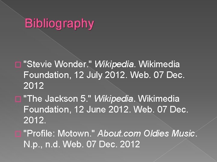 Bibliography � "Stevie Wonder. " Wikipedia. Wikimedia Foundation, 12 July 2012. Web. 07 Dec.