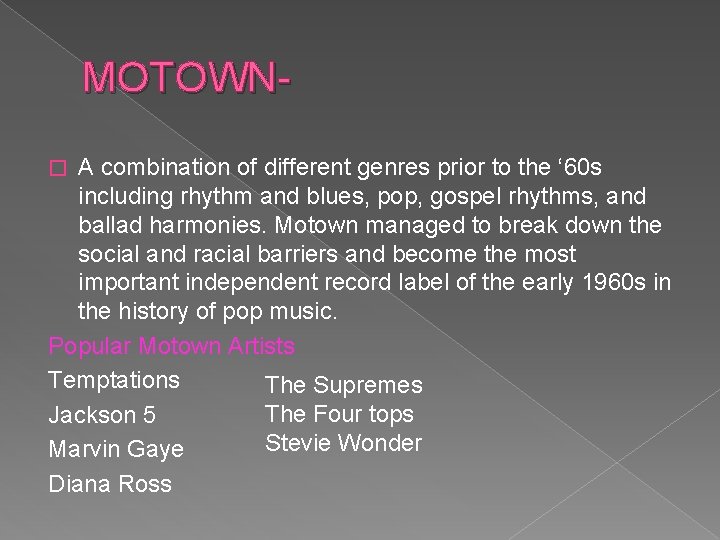 MOTOWNA combination of different genres prior to the ‘ 60 s including rhythm and