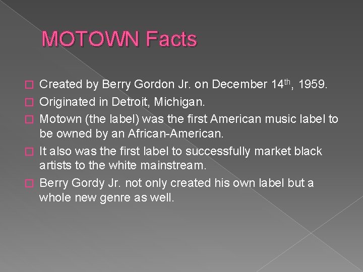 MOTOWN Facts � � � Created by Berry Gordon Jr. on December 14 th,