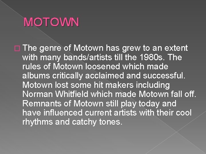 MOTOWN � The genre of Motown has grew to an extent with many bands/artists