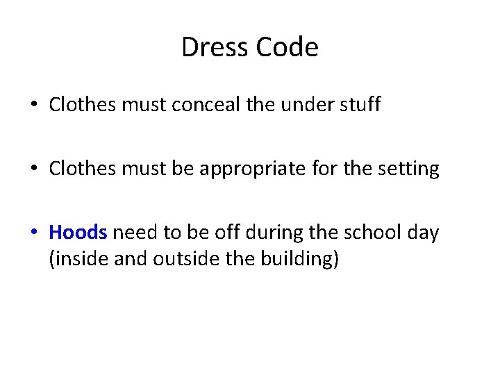 Dress Code • Clothes must conceal the under stuff • Clothes must be appropriate