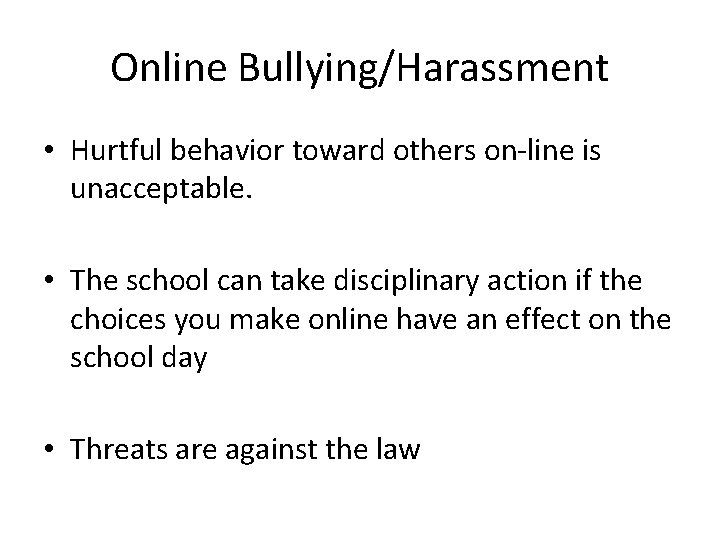Online Bullying/Harassment • Hurtful behavior toward others on-line is unacceptable. • The school can