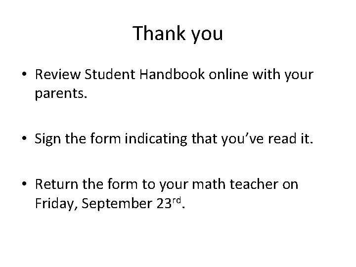 Thank you • Review Student Handbook online with your parents. • Sign the form