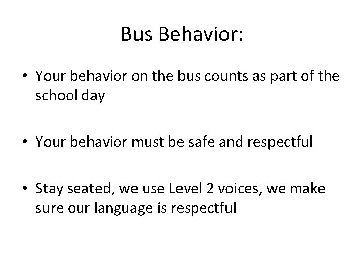 Bus Behavior: • Your behavior on the bus counts as part of the school