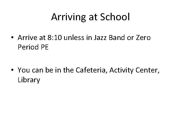 Arriving at School • Arrive at 8: 10 unless in Jazz Band or Zero