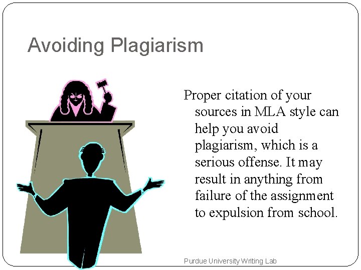 Avoiding Plagiarism Proper citation of your sources in MLA style can help you avoid