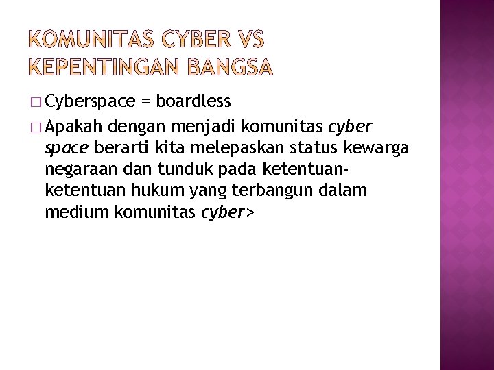 � Cyberspace = boardless � Apakah dengan menjadi komunitas cyber space berarti kita melepaskan
