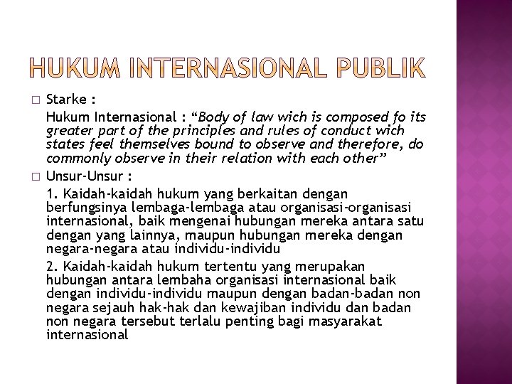� � Starke : Hukum Internasional : “Body of law wich is composed fo