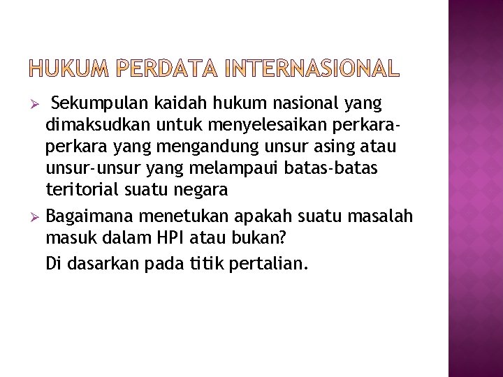 Sekumpulan kaidah hukum nasional yang dimaksudkan untuk menyelesaikan perkara yang mengandung unsur asing atau
