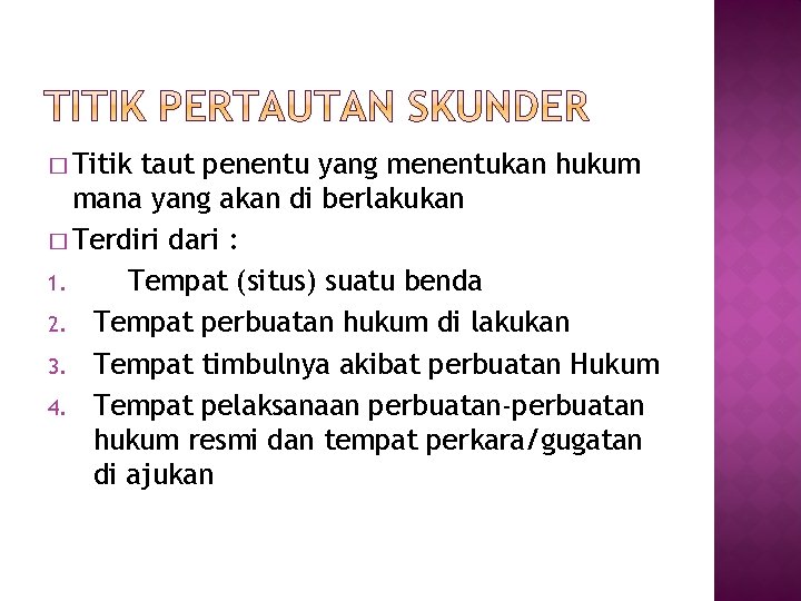 � Titik taut penentu yang menentukan hukum mana yang akan di berlakukan � Terdiri