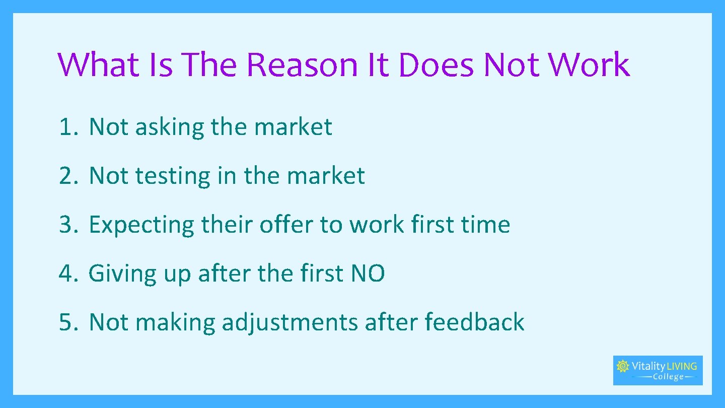 What Is The Reason It Does Not Work 1. Not asking the market 2.