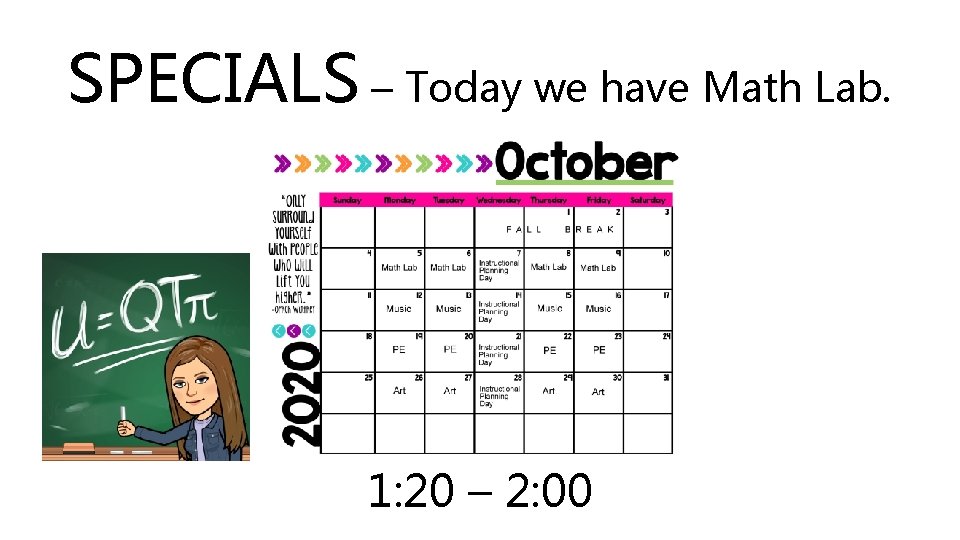 SPECIALS – Today we have Math Lab. 1: 20 – 2: 00 