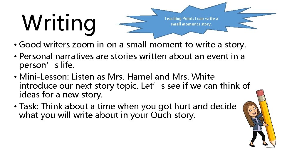 Writing Teaching Point: I can write a small moments story. • Good writers zoom