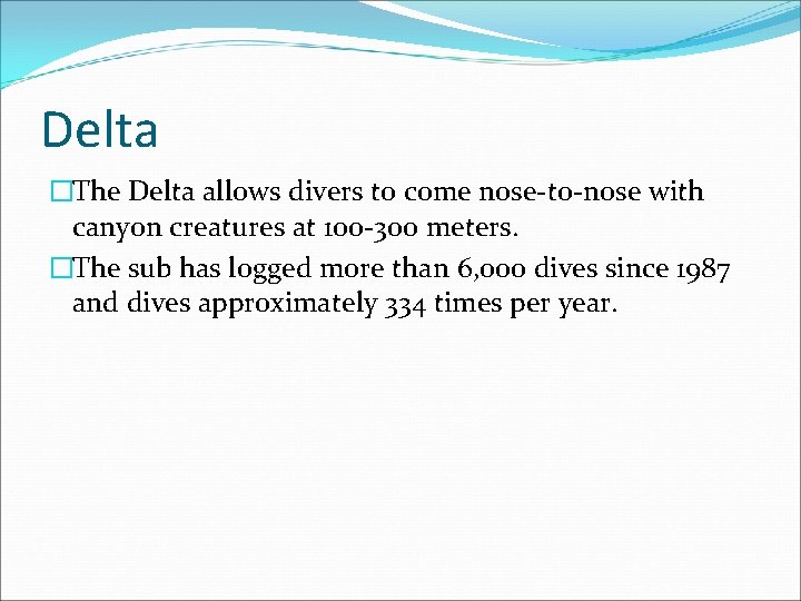 Delta �The Delta allows divers to come nose-to-nose with canyon creatures at 100 -300