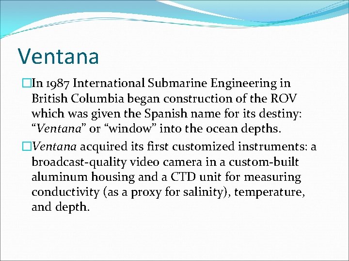 Ventana �In 1987 International Submarine Engineering in British Columbia began construction of the ROV