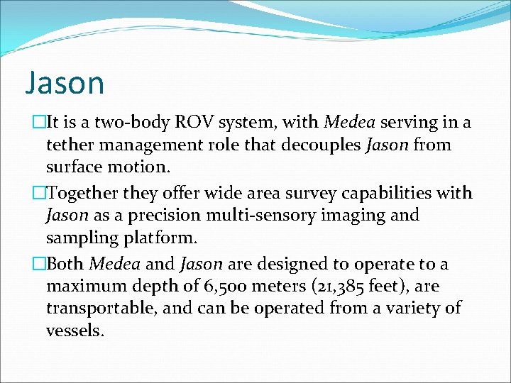 Jason �It is a two-body ROV system, with Medea serving in a tether management