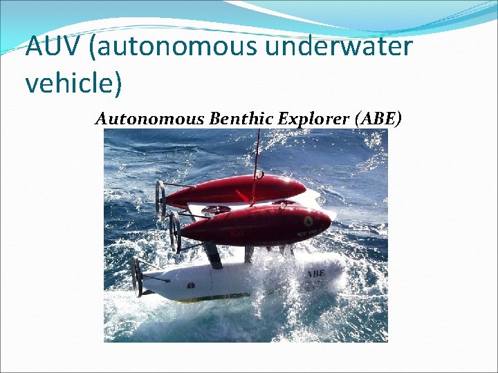 AUV (autonomous underwater vehicle) Autonomous Benthic Explorer (ABE) 
