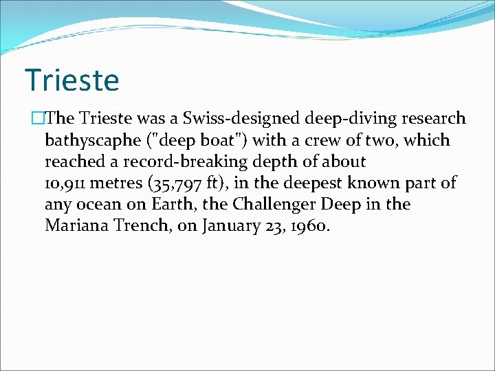 Trieste �The Trieste was a Swiss-designed deep-diving research bathyscaphe ("deep boat") with a crew