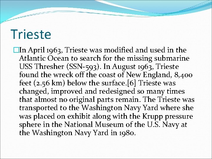 Trieste �In April 1963, Trieste was modified and used in the Atlantic Ocean to