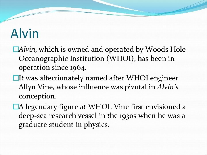 Alvin �Alvin, which is owned and operated by Woods Hole Oceanographic Institution (WHOI), has