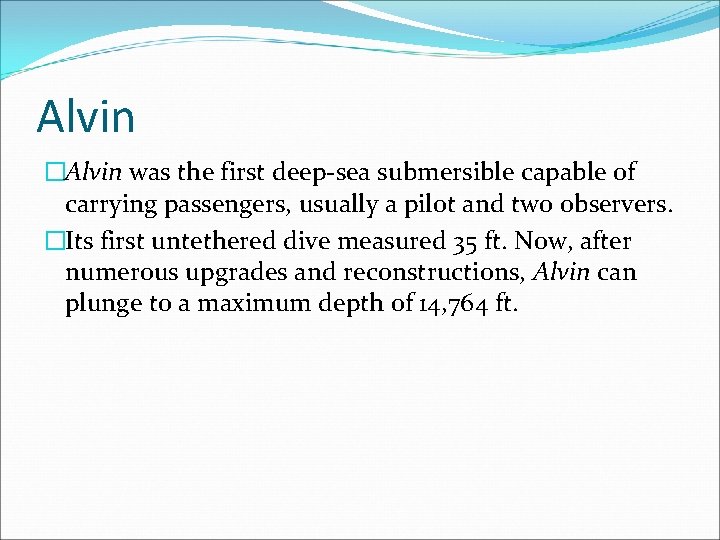 Alvin �Alvin was the first deep-sea submersible capable of carrying passengers, usually a pilot