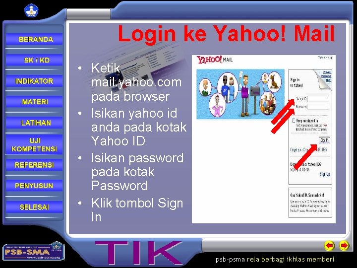 Login ke Yahoo! Mail • Ketik mail. yahoo. com pada browser • Isikan yahoo