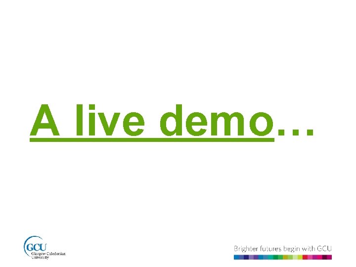 A live demo… 