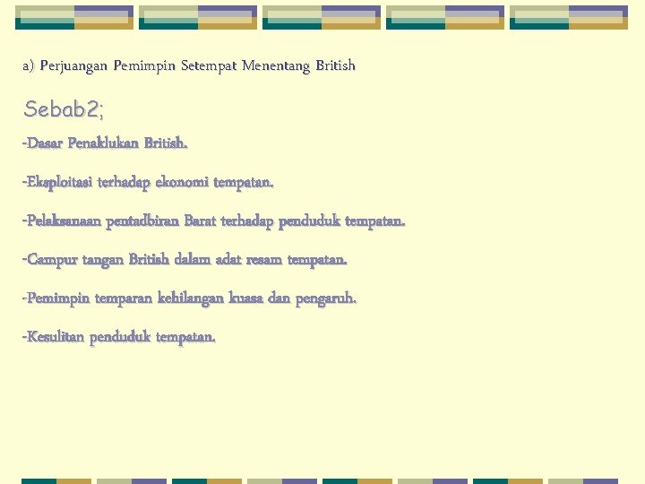 a) Perjuangan Pemimpin Setempat Menentang British Sebab 2; -Dasar Penaklukan British. -Eksploitasi terhadap ekonomi